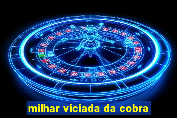 milhar viciada da cobra